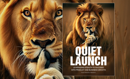 Quiet Launch: Leveraging Stealth to Succeed with Product and Business Growth